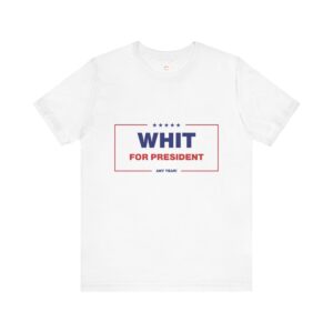 "Whit for President" T-shirt
